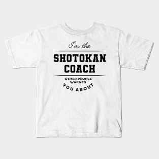 Shotokan Coach - Other people warned you about Kids T-Shirt